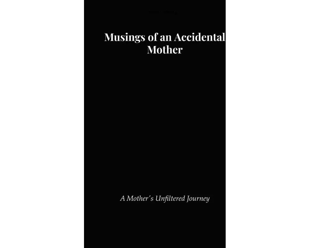 Musings of an accidental mother A Mother's Unfiltered Journey