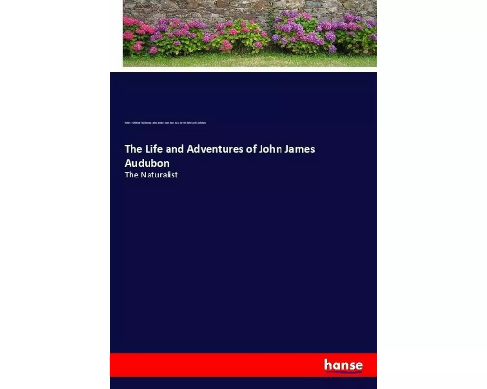 The Life and Adventures of John James Audubon