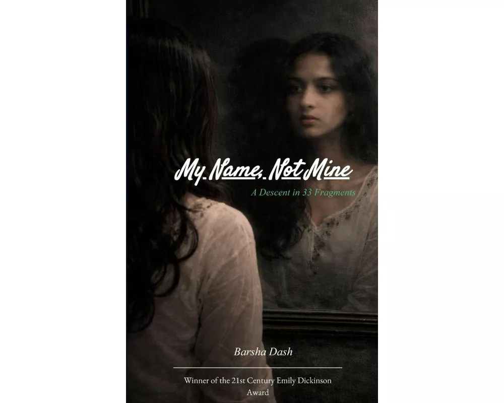 My Name, Not Mine A Descent in 33 Fragments