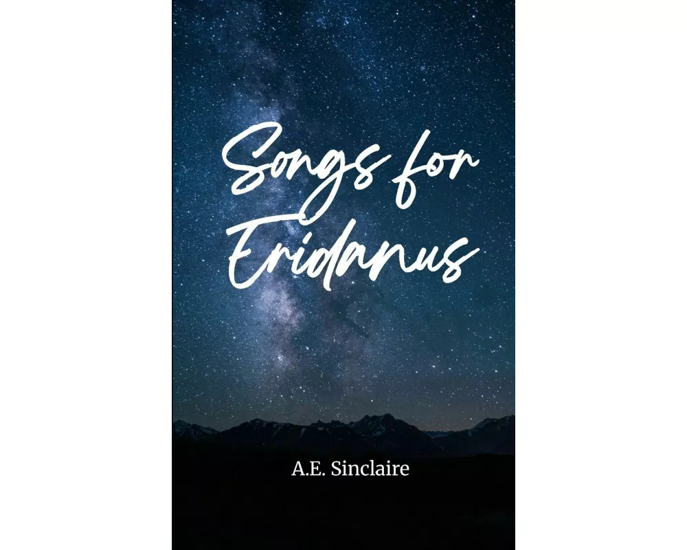 Songs for Eridanus A Collection of Poems