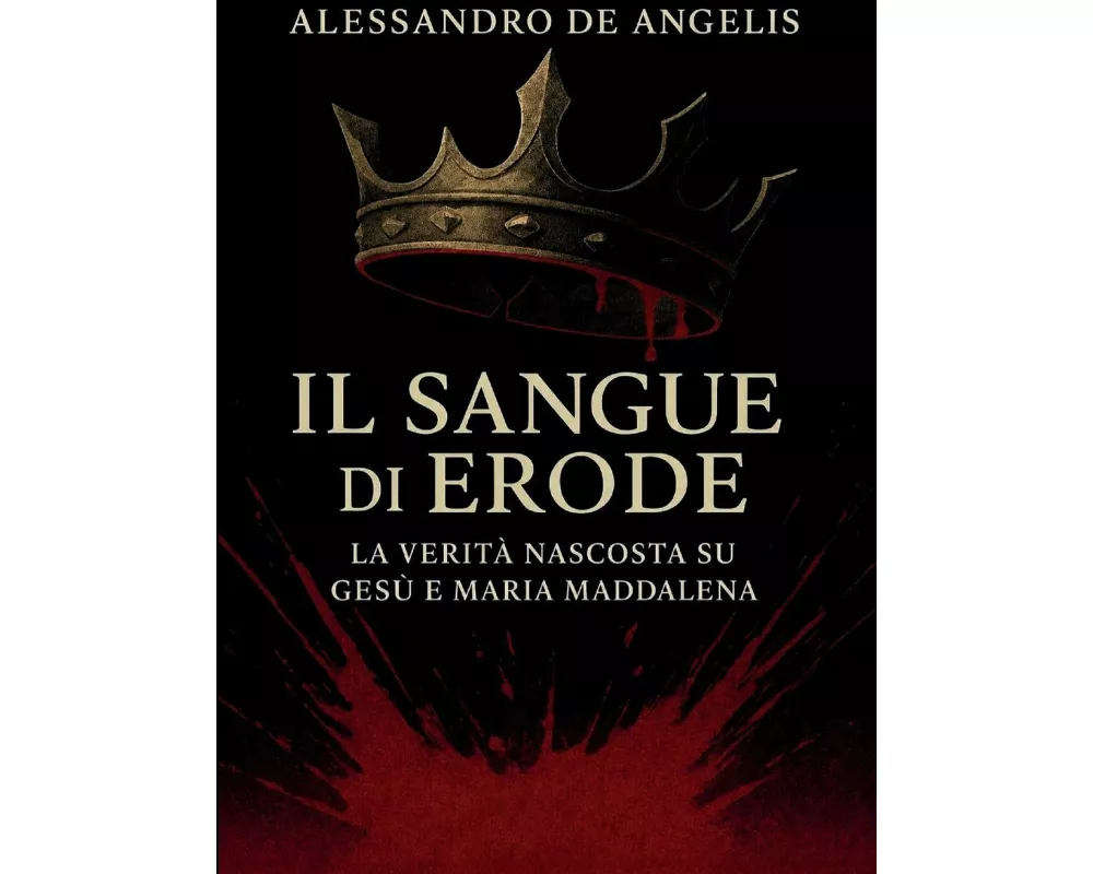 Il Sangue di Erode - La verità nascosta su Gesù e Maria Maddalena