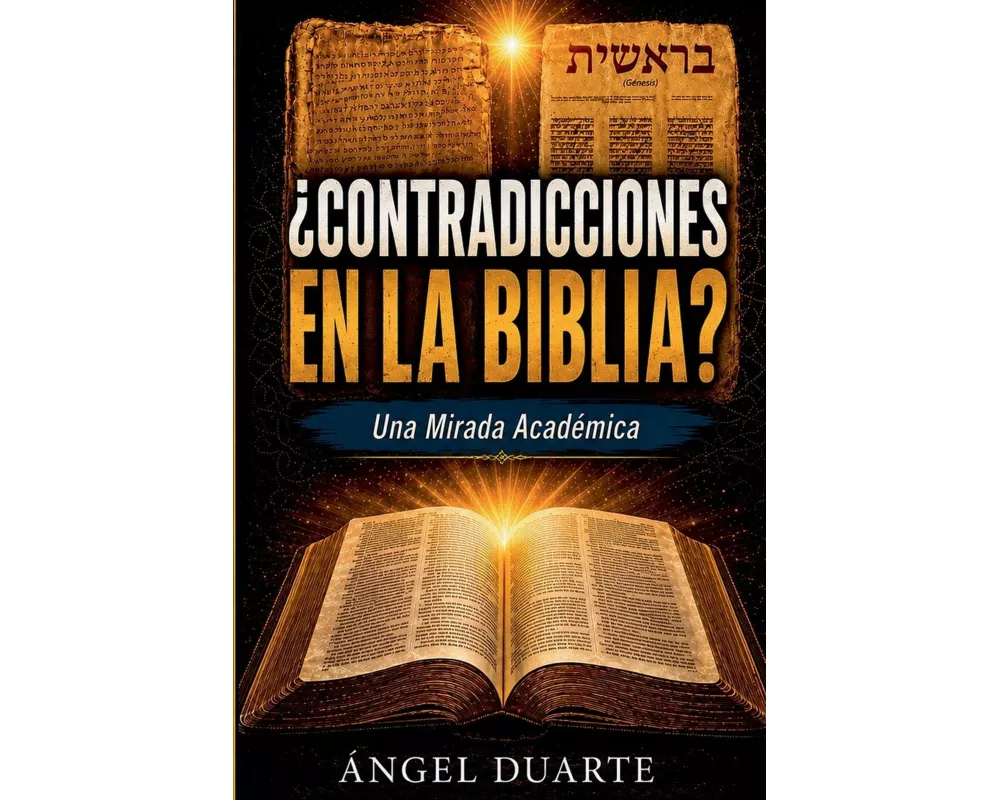 ¿CONTRADICCIONES EN LA BIBLIA? Una Mirada Académica