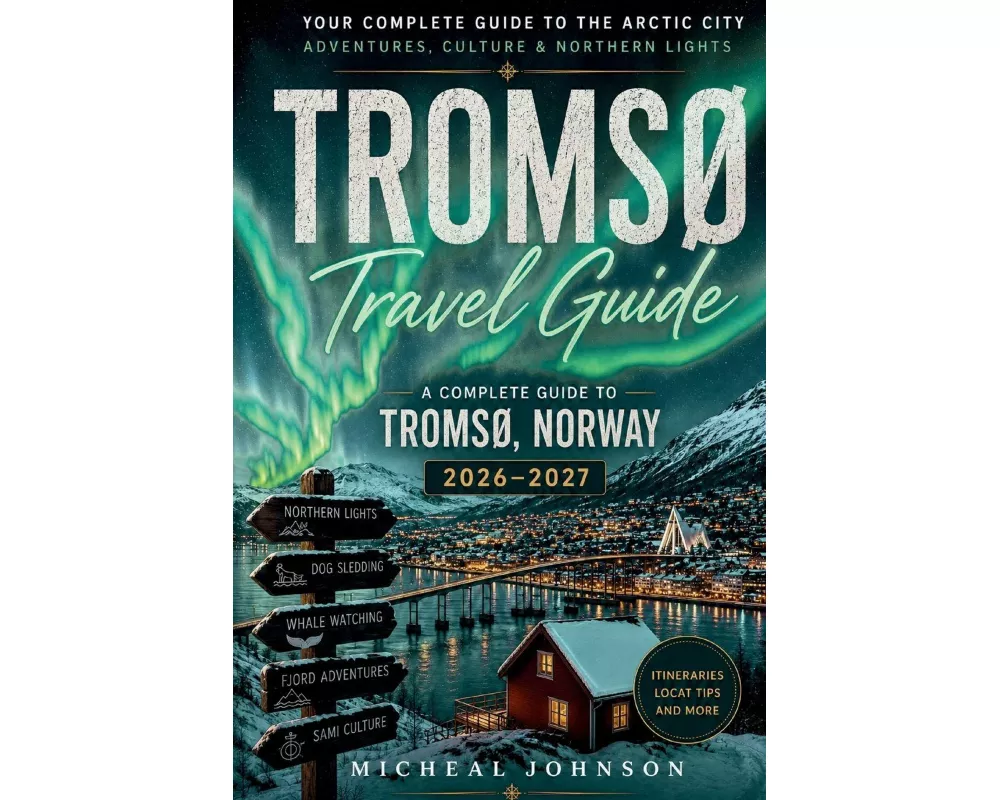 A Complete Guide To Tromso, Norway 2026-2027