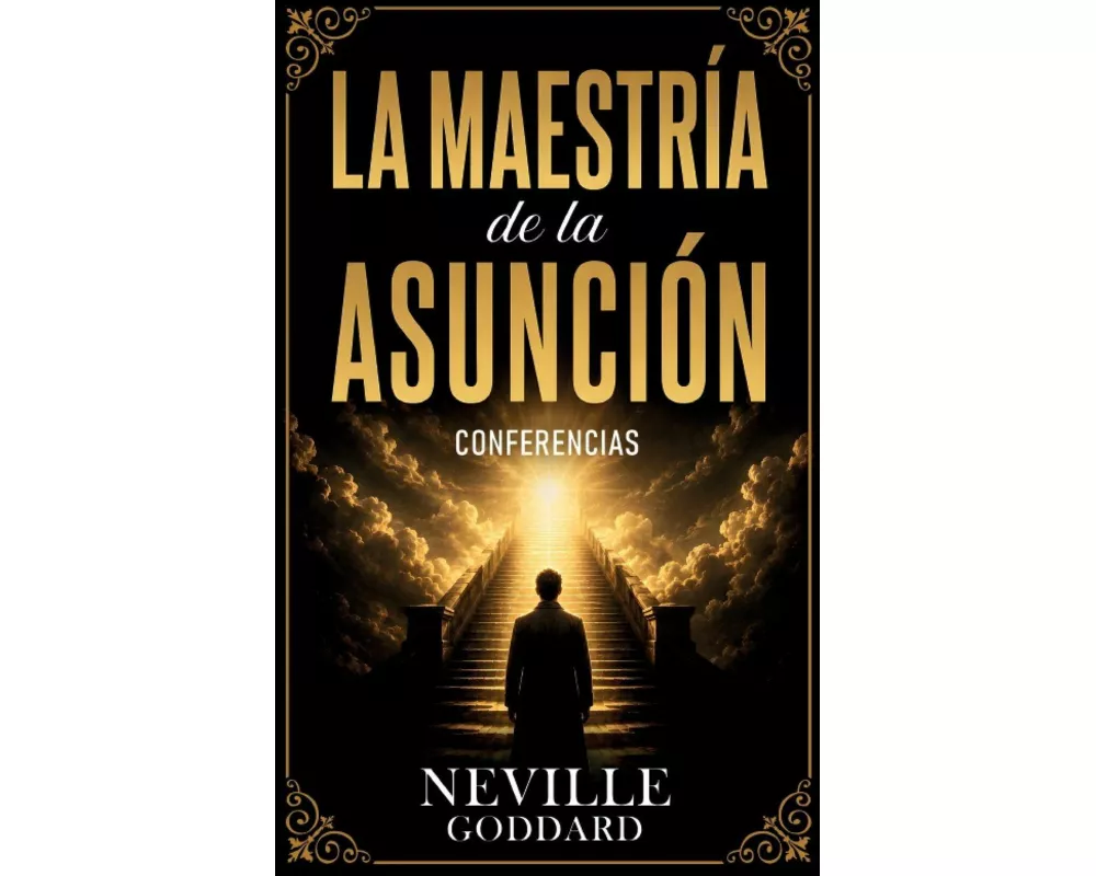La Maestría De La Asunción - Conferencias de Neville Goddard