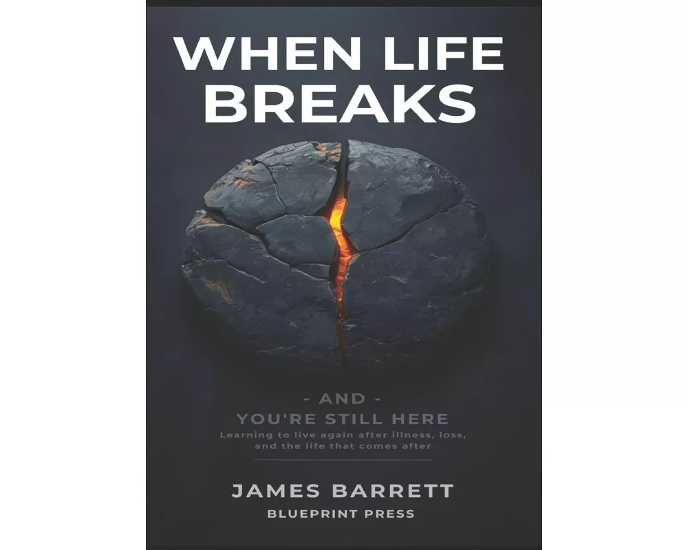 When Life Breaks - and You're Still Here