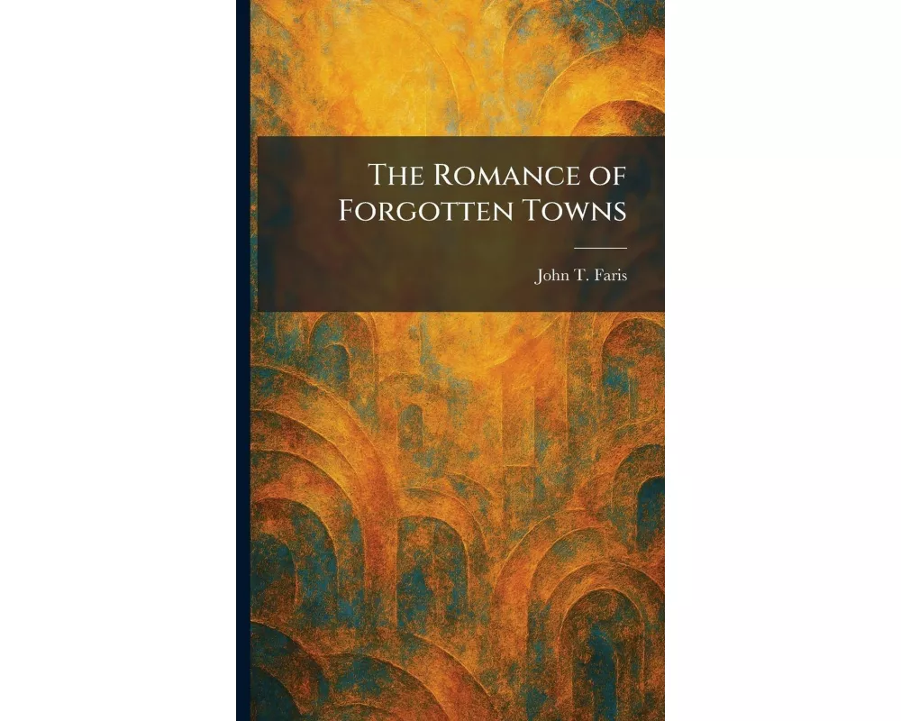 The Romance of Forgotten Towns