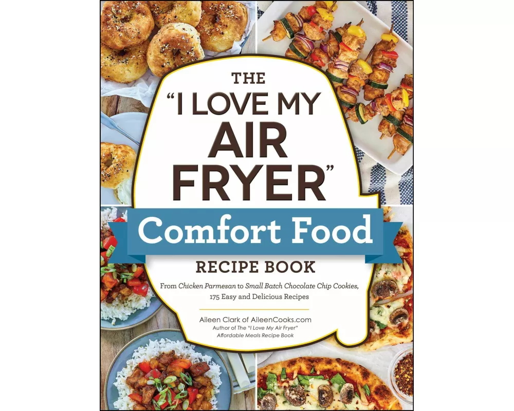 The "I Love My Air Fryer" Comfort Food Recipe Book