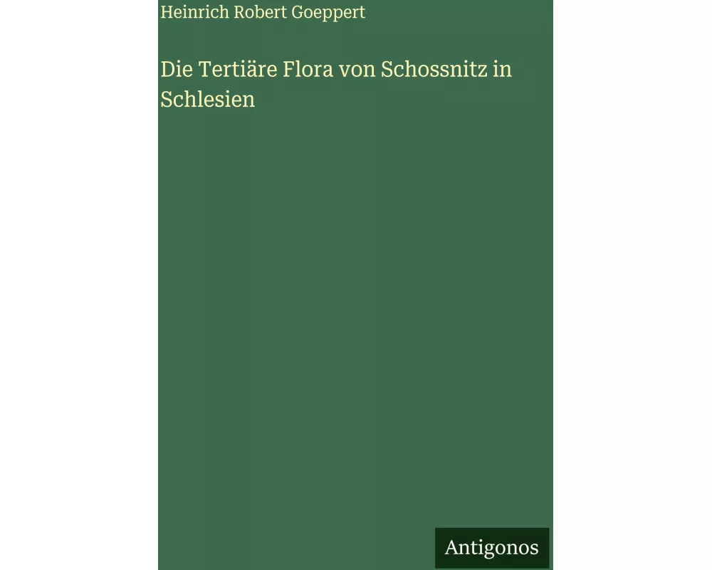 Die Tertiäre Flora von Schossnitz in Schlesien