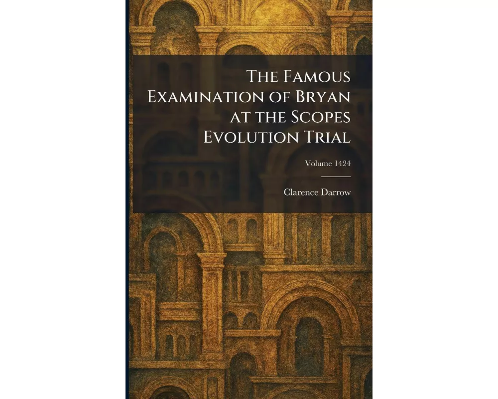 The Famous Examination of Bryan at the Scopes Evolution Trial