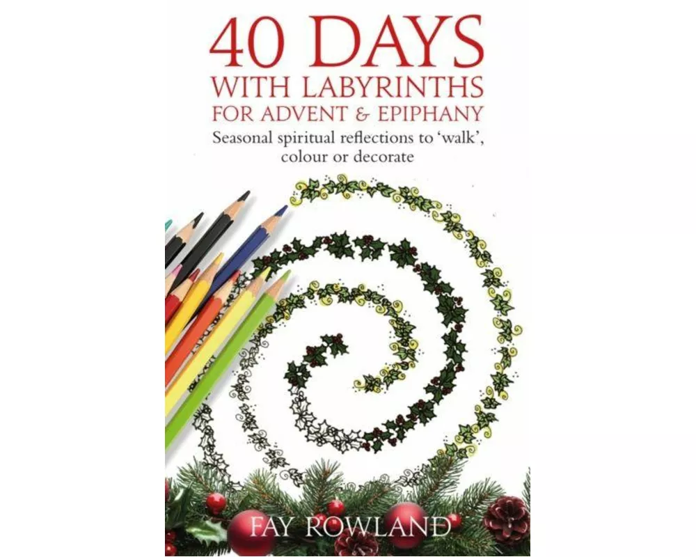 40 Days with Labyrinths for Advent and Christmas