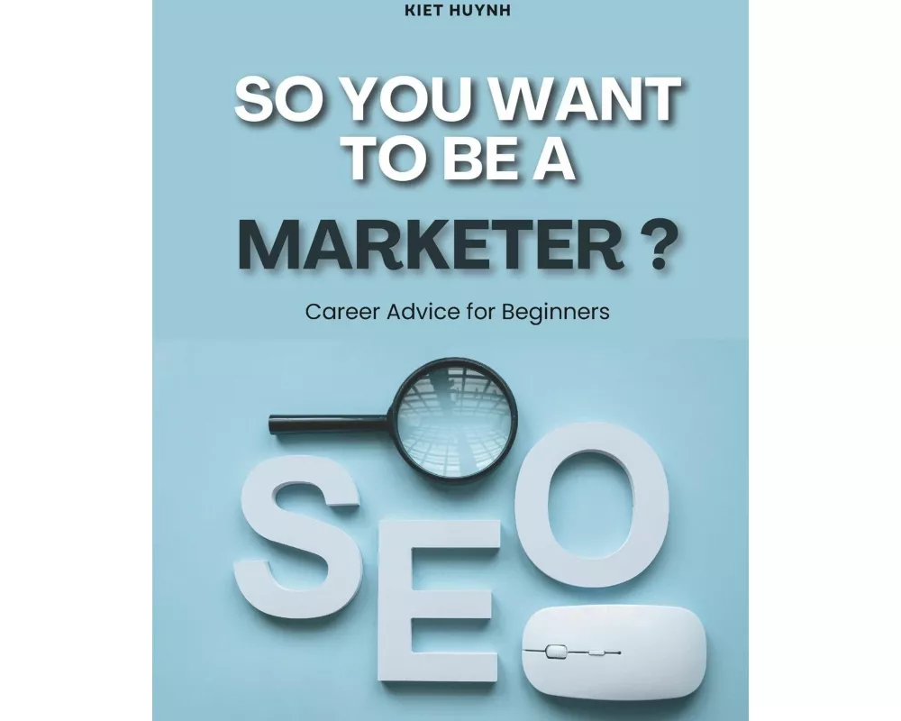 So You Want to be a Marketer? Career Advice for Beginners