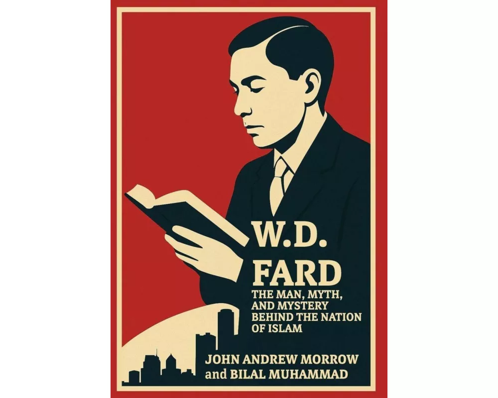 W.D. FARD The Man, Myth, and Mystery Behind the Nation of Islam