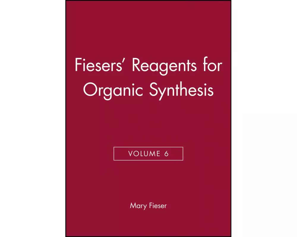 Fiesers' Reagents for Organic Synthesis, Volume 6