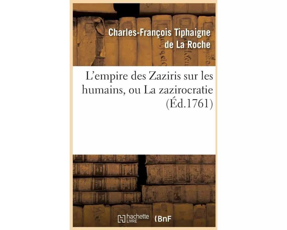 L'Empire Des Zaziris Sur Les Humains, Ou La Zazirocratie (Éd.1761)