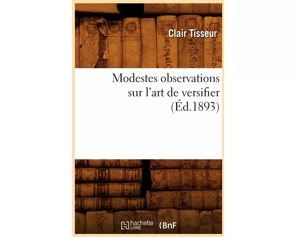 Modestes Observations Sur l'Art de Versifier (Éd.1893)