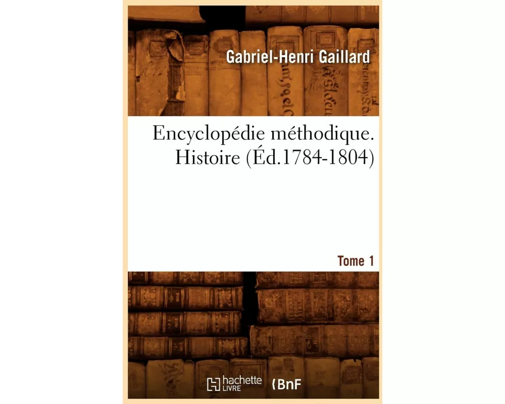 Encyclopédie Méthodique. Histoire. Tome 1 (Éd.1784-1804)