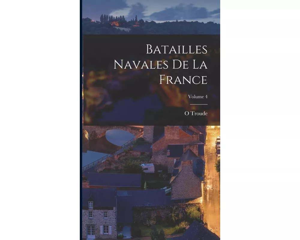 Batailles Navales De La France; Volume 4
