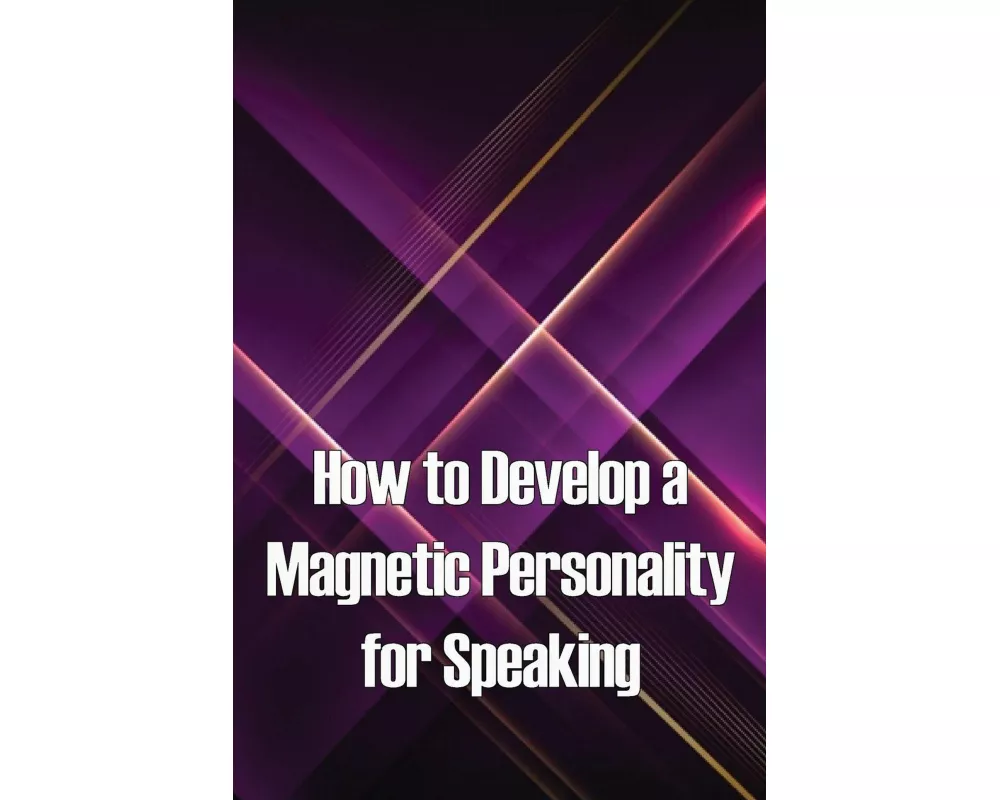 How to Develop a Magnetic Personality for Speaking