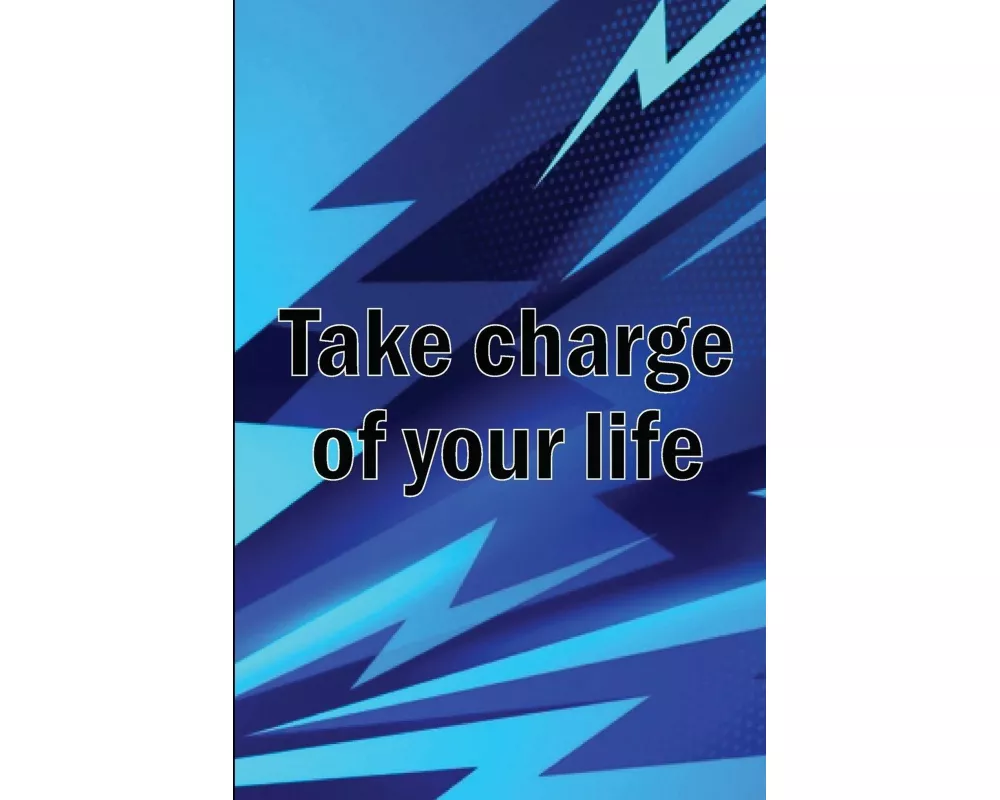 Take Charge Of Your Life