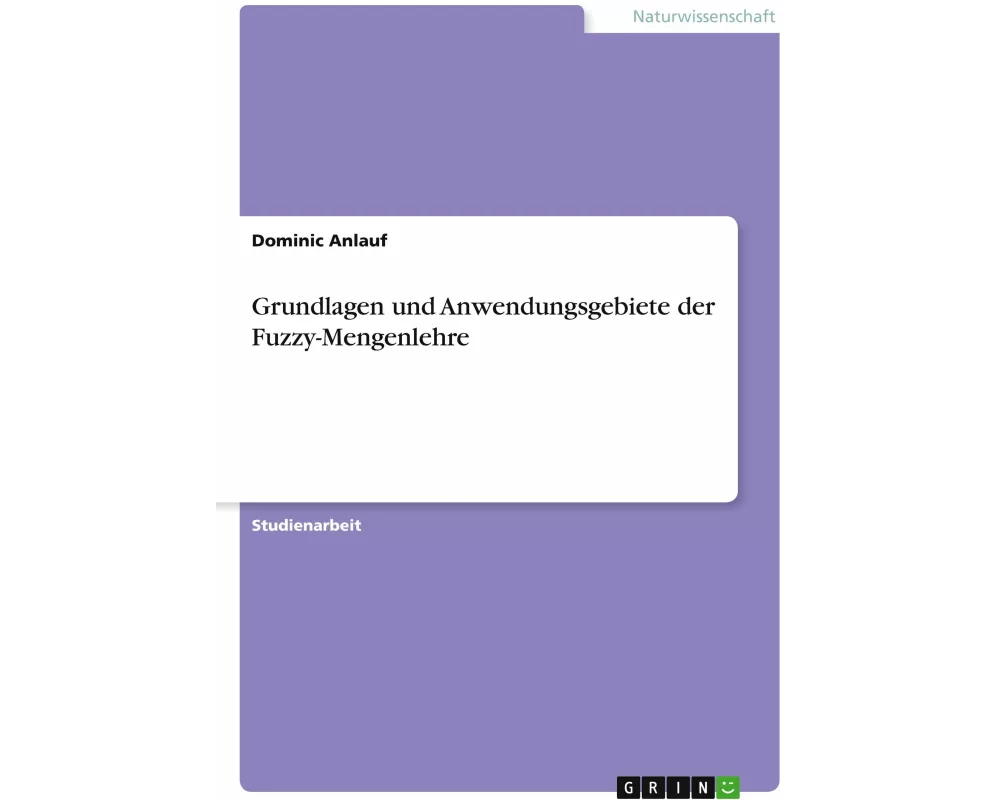Grundlagen und Anwendungsgebiete der Fuzzy-Mengenlehre