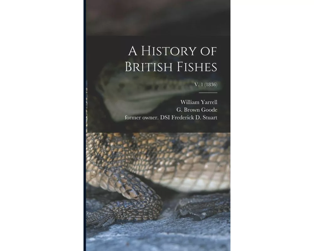 A History of British Fishes; v. 1 (1836)