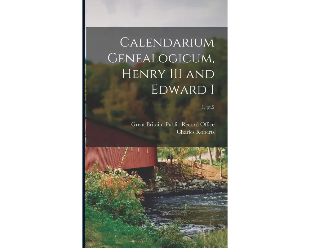 Calendarium Genealogicum, Henry III and Edward I; 1, pt.2