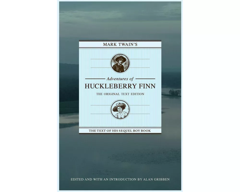 Mark Twain's Adventures of Huckleberry Finn: The Original Text Edition