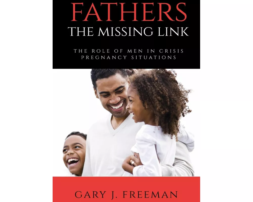 Fathers - The Missing Link: The Role of Men in Crisis Pregnancy Situations