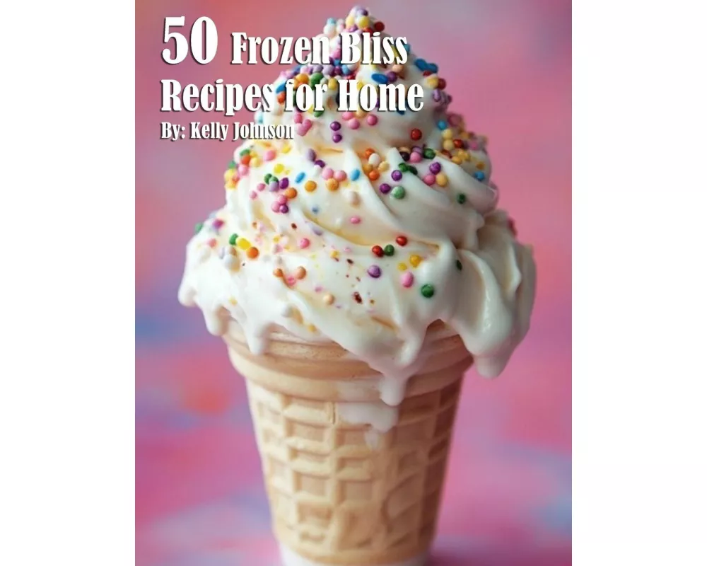 50 Frozen Bliss Recipes for Home