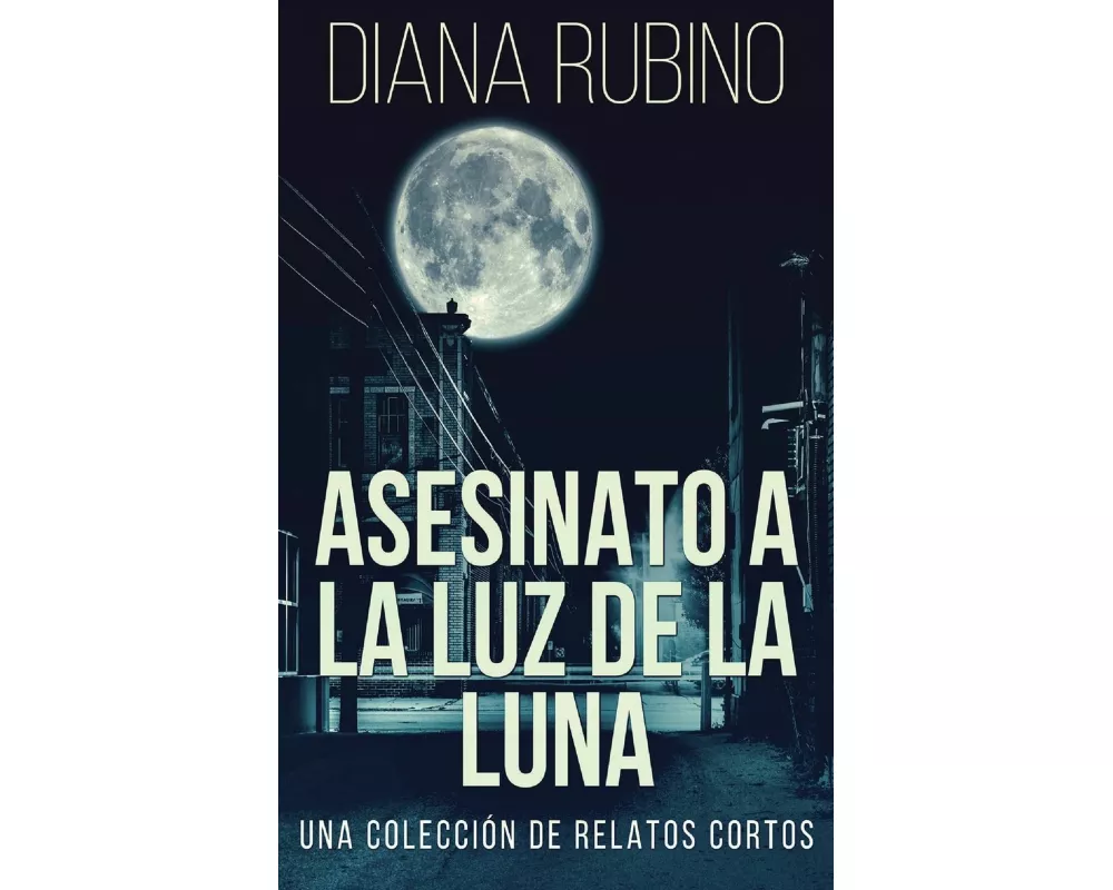 Asesinato A La Luz De La Luna - Una Colección De Relatos Cortos
