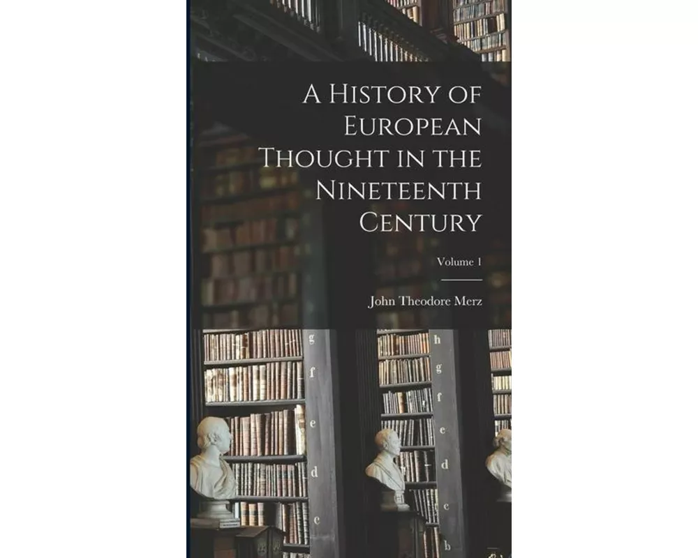 A History of European Thought in the Nineteenth Century; Volume 1