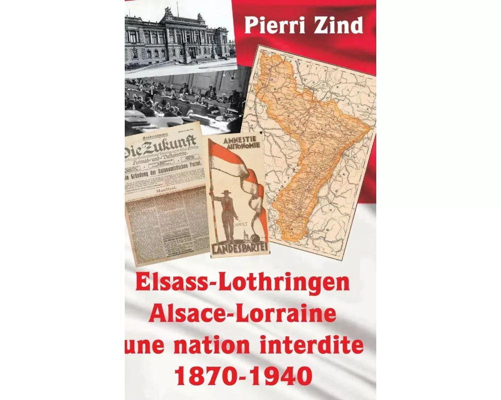 Elsass-Lothringen / Alsace-Lorraine - Une Nation Interdite, 1870-1940