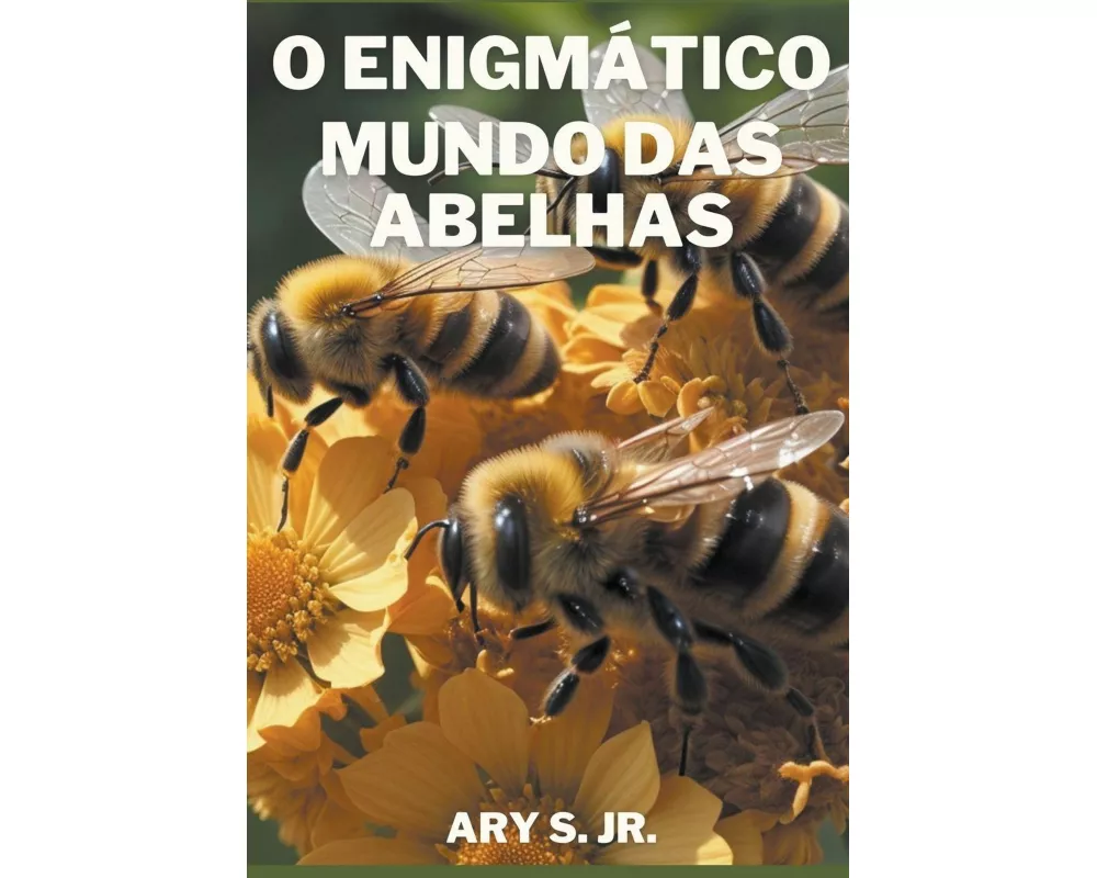 O Enigmático Mundo das Abelhas