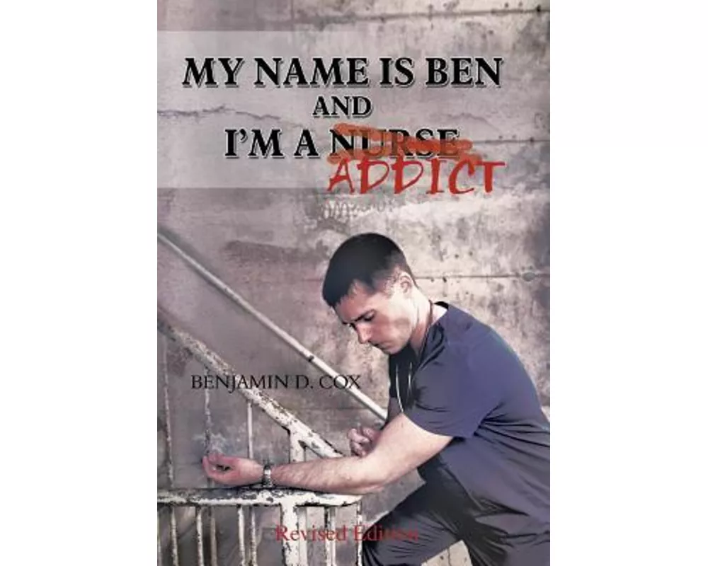 My Name Is Ben, and I'm a Nurse / Addict