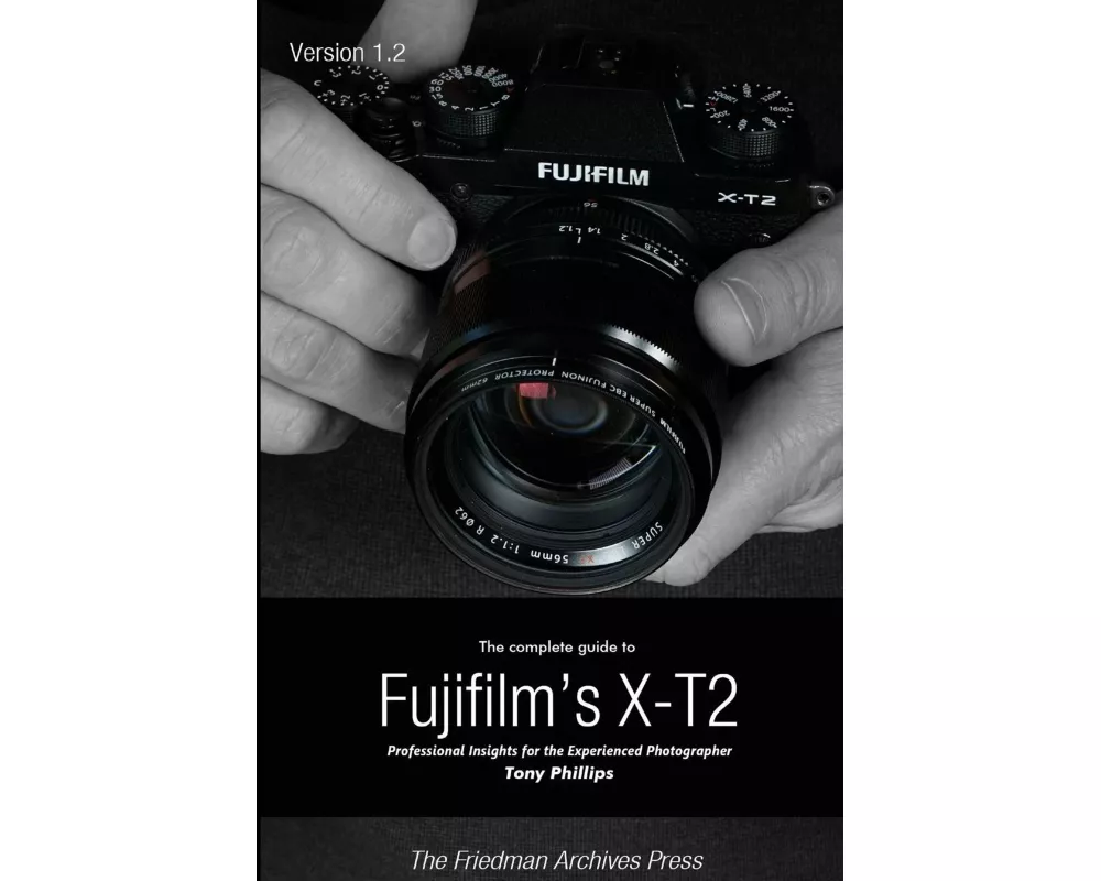 The Complete Guide to Fujifilm's X-t2 (B&W Edition)