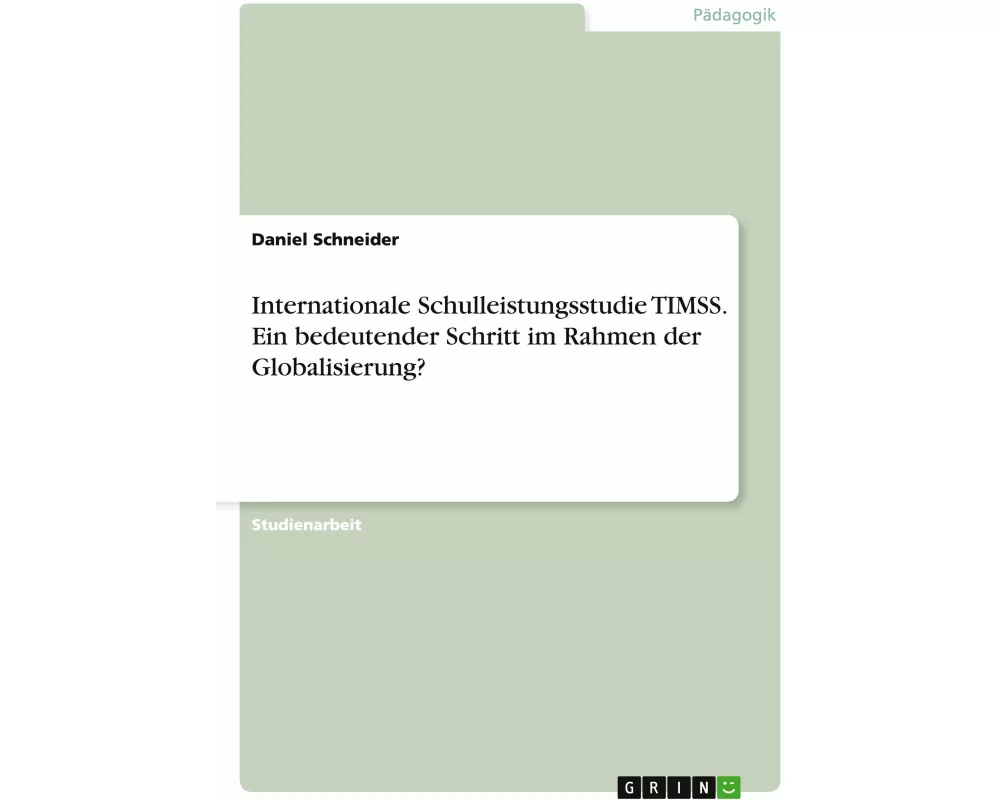 Internationale Schulleistungsstudie TIMSS. Ein bedeutender Schritt im Rahmen der Globalisierung?