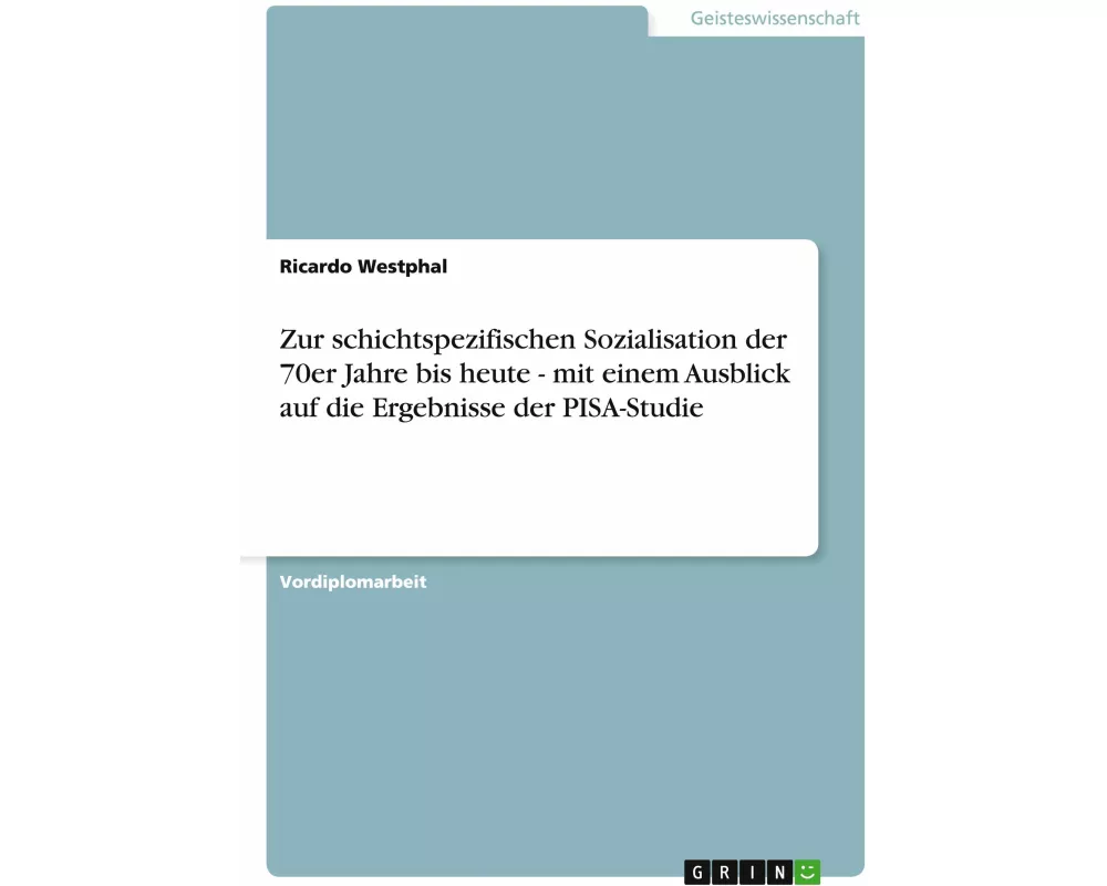 Zur schichtspezifischen Sozialisation der 70er Jahre bis heute - mit einem Ausblick auf die Ergebnisse der PISA-Studie