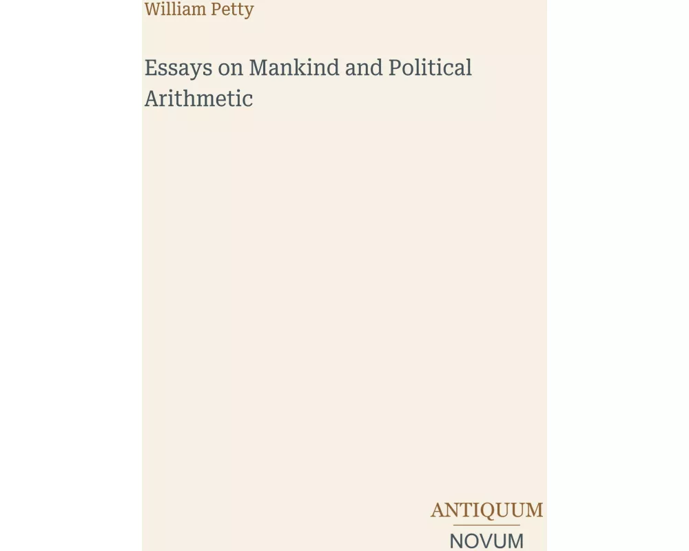 Essays on Mankind and Political Arithmetic