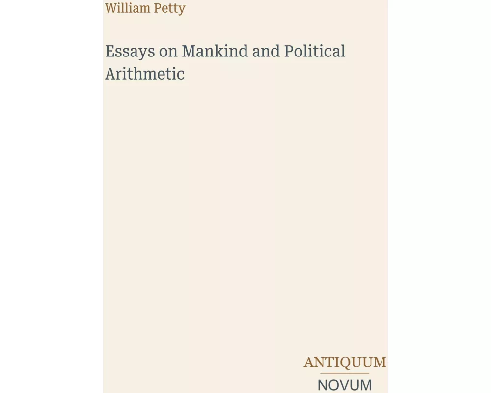 Essays on Mankind and Political Arithmetic