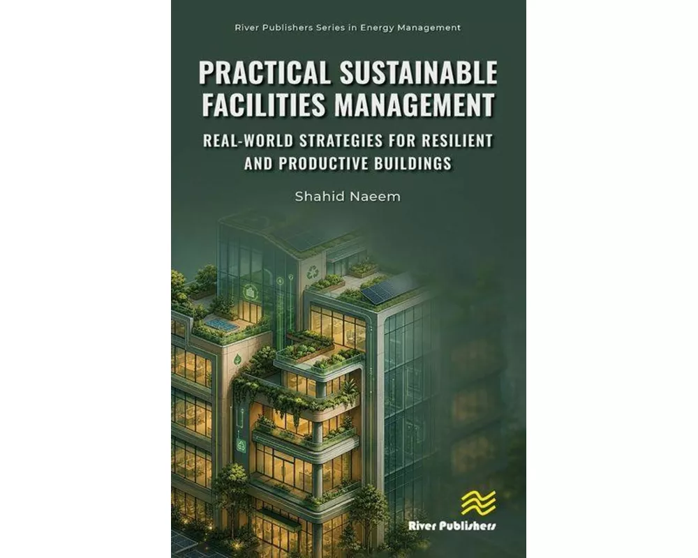 Practical Sustainable Facilities Management: Real-world Strategies for Resilient and Productive Buildings