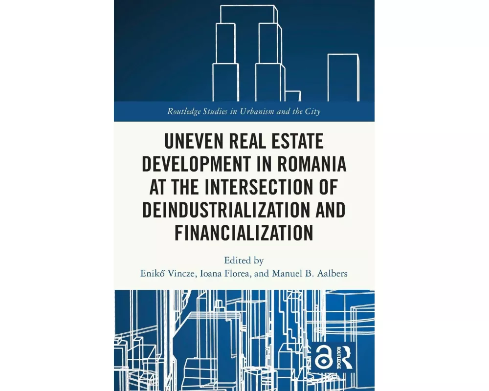 Uneven Real Estate Development in Romania at the Intersection of Deindustrialization and Financialization