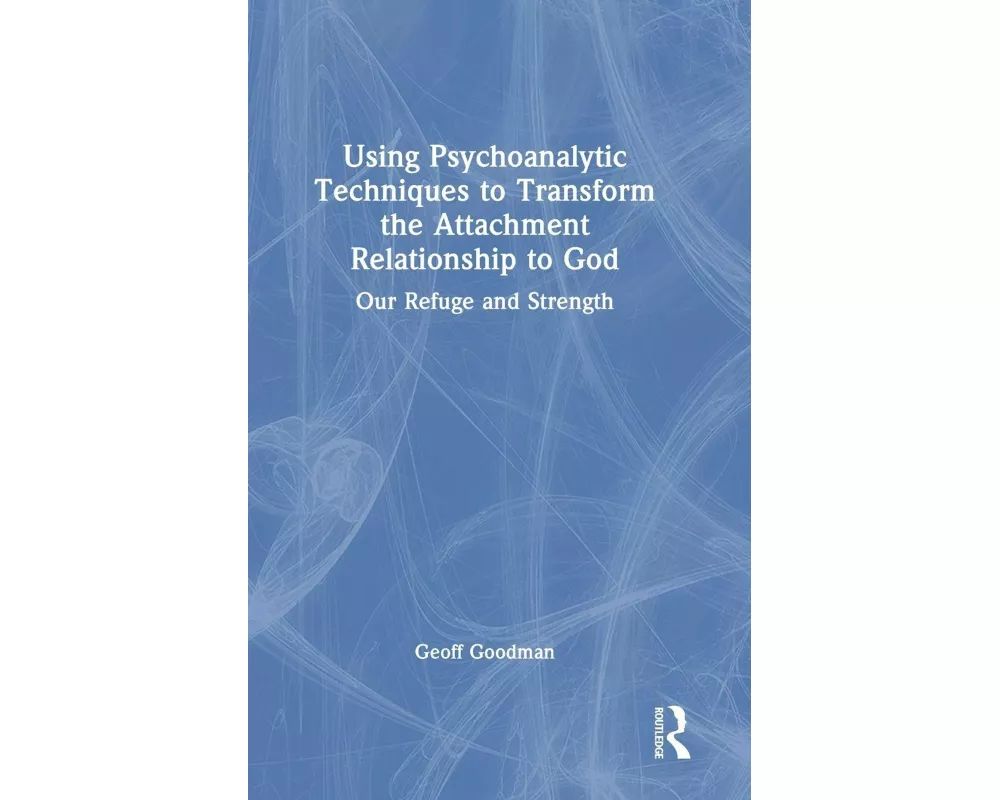 Using Psychoanalytic Techniques to Transform the Attachment Relationship to God