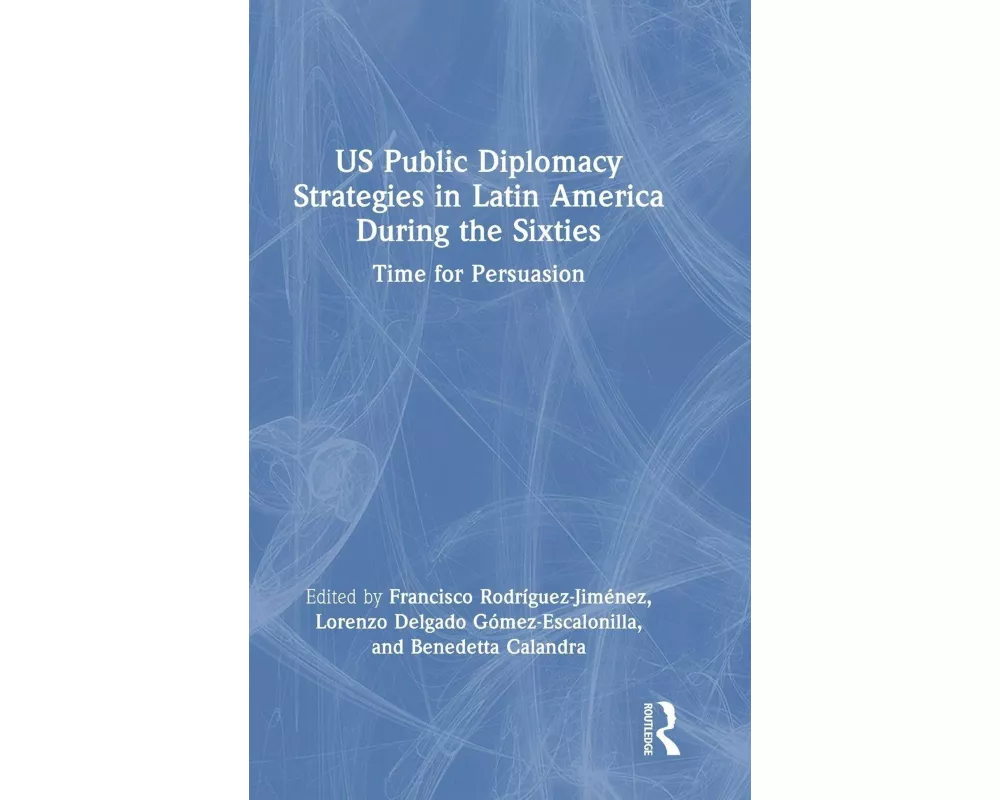 US Public Diplomacy Strategies in Latin America During the Sixties