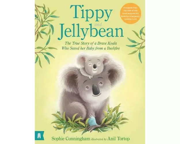 Tippy and Jellybean: The True Story of a Brave Koala who Saved her Baby from a Bushfire