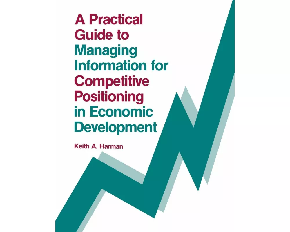 A Practical Guide to Managing Information for Competitive Positioning in Economic Development