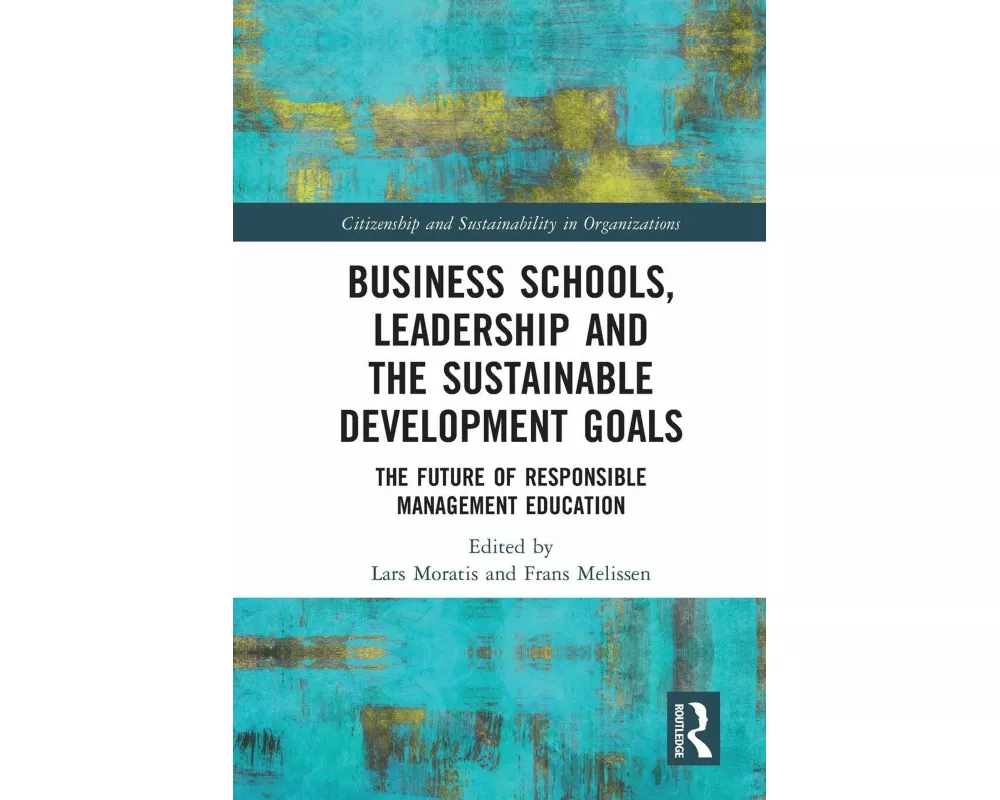 Business Schools, Leadership and the Sustainable Development Goals