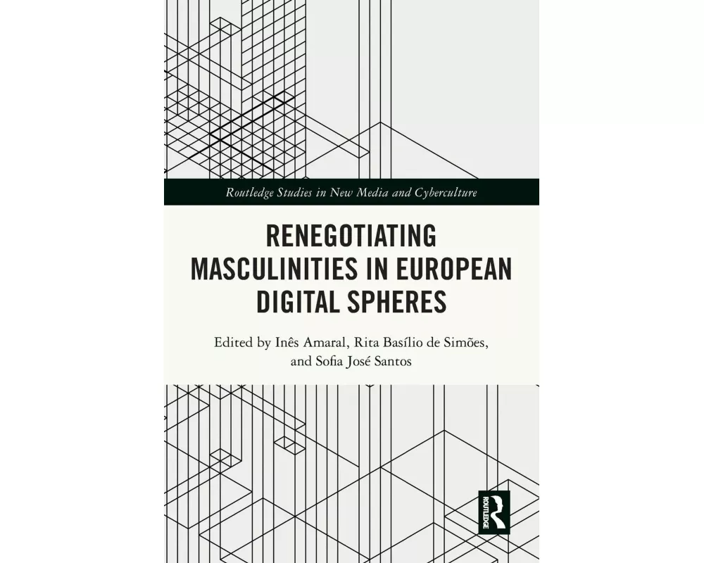 Renegotiating Masculinities in European Digital Spheres