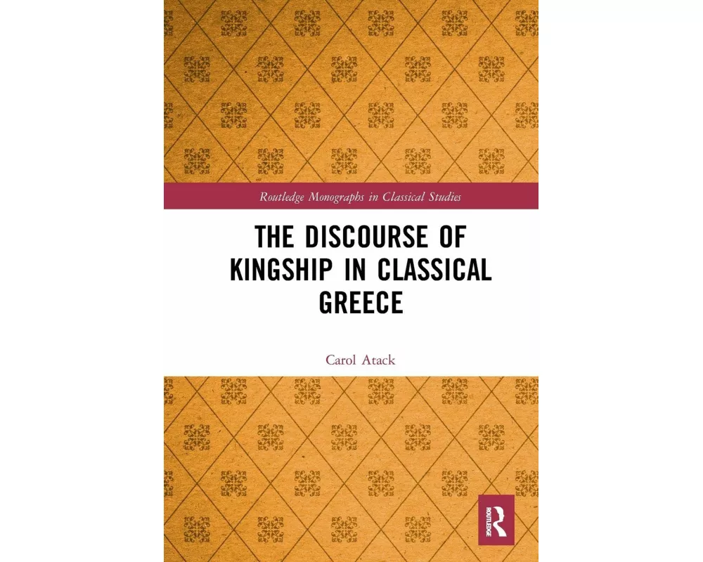 The Discourse of Kingship in Classical Greece