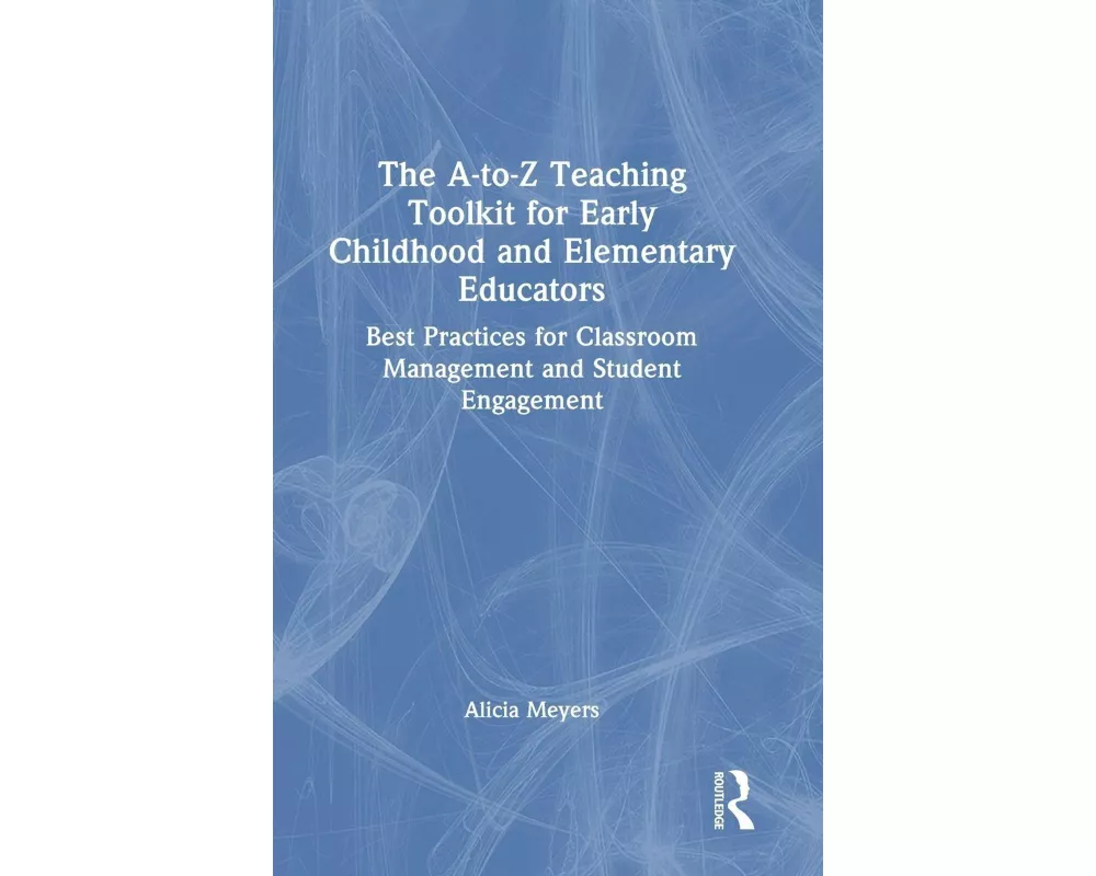 The A-to-Z Teaching Toolkit for Early Childhood and Elementary Educators