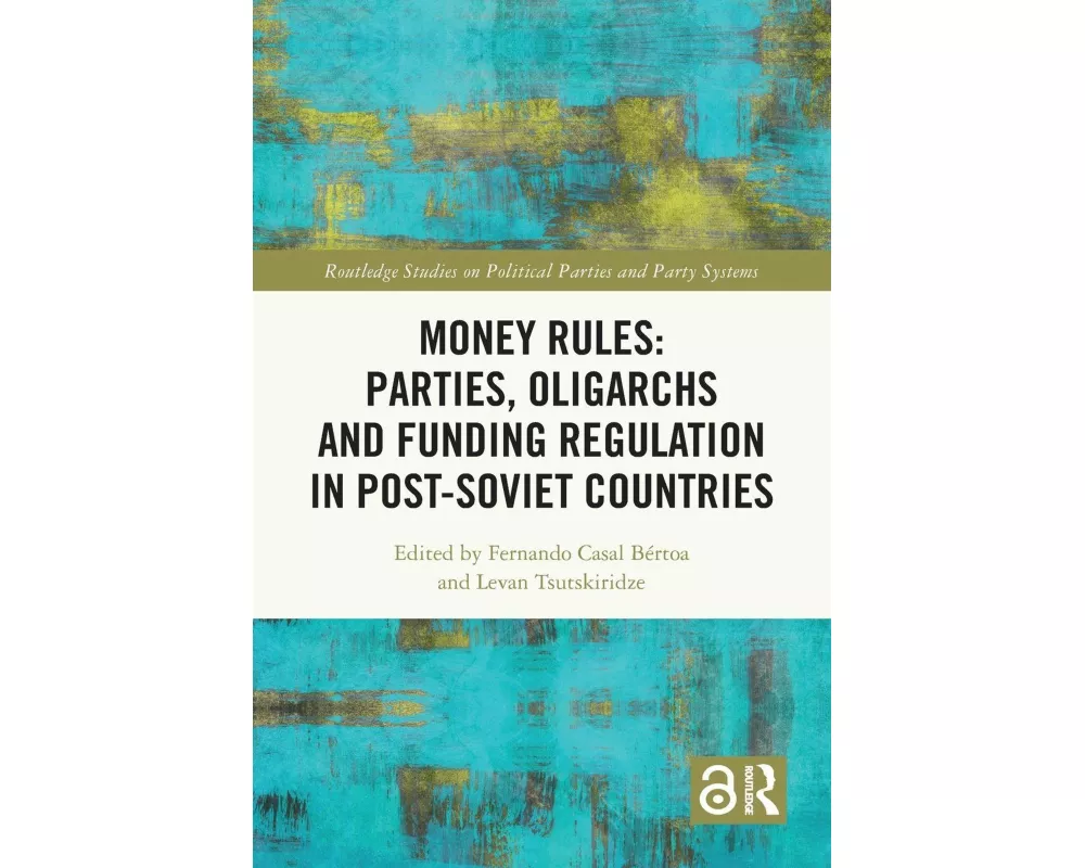 Money Rules: Parties, Oligarchs and Funding Regulation in Post-Soviet Countries